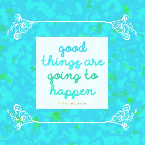 good things are going to happen