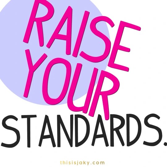 Raise your standards.