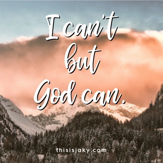I can’t but God&nbsp;can.