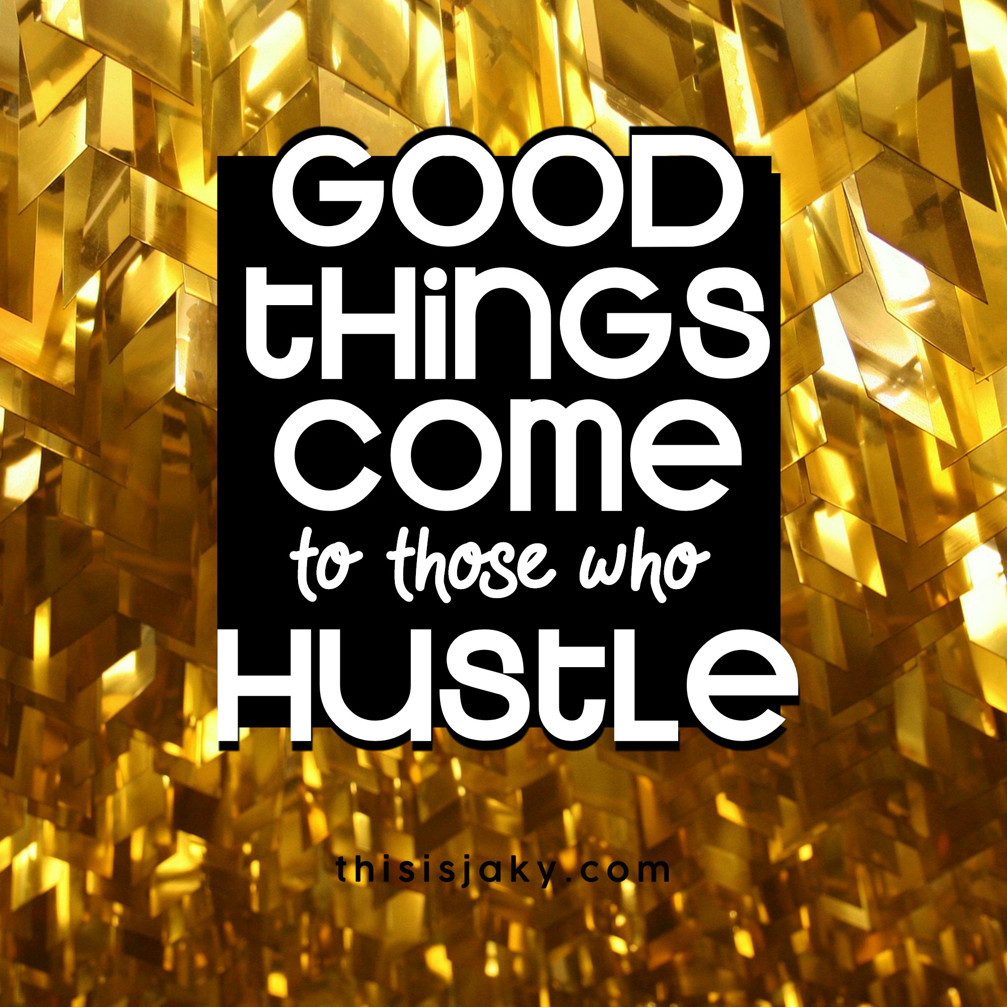 good things come to those who hustle