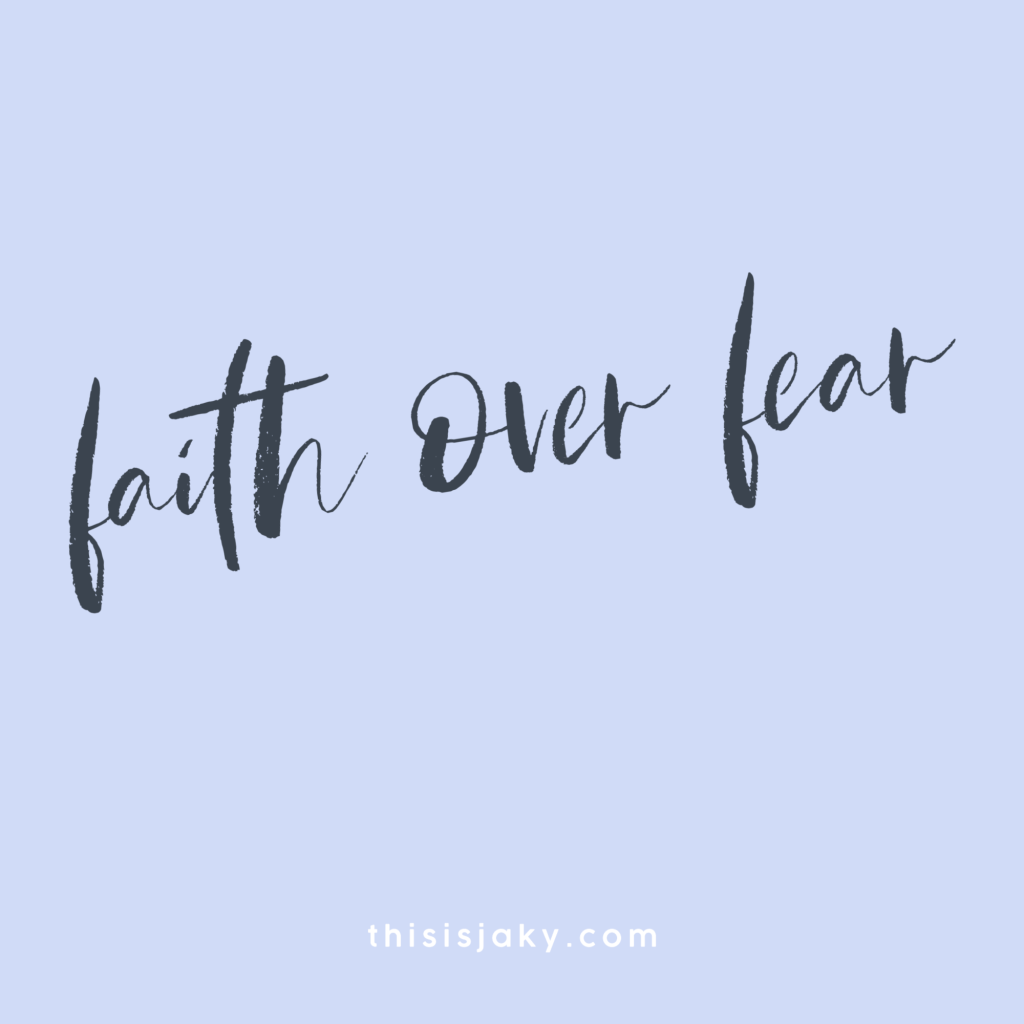 Faith over fear.