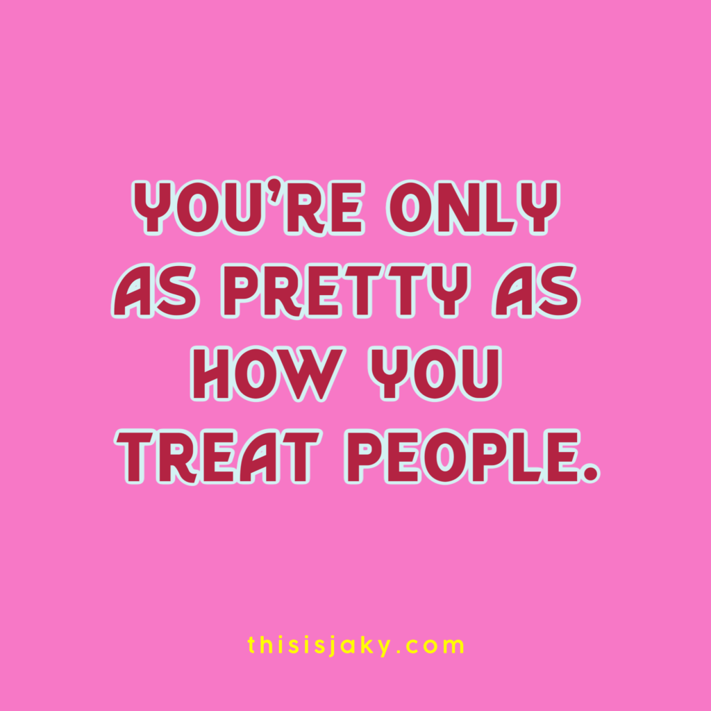 Treat people kindly.