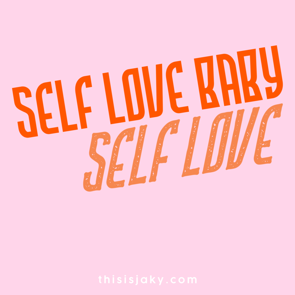 Self love.