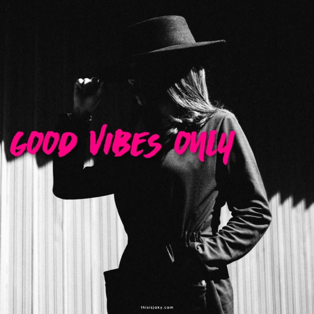 Good vibes only.